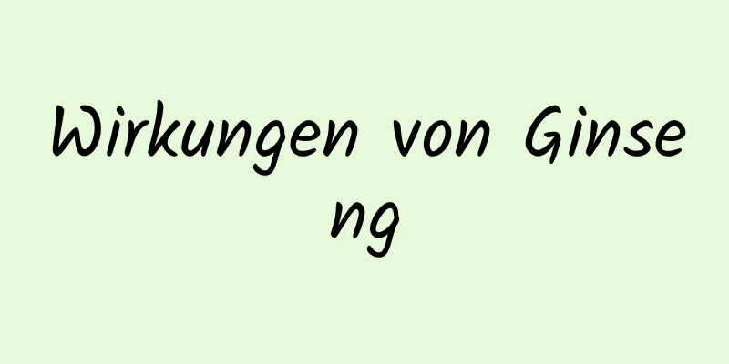 Wirkungen von Ginseng