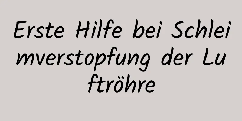 Erste Hilfe bei Schleimverstopfung der Luftröhre