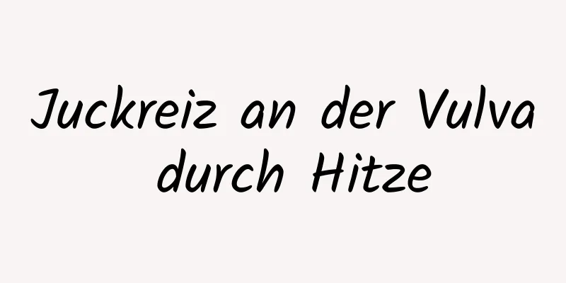 Juckreiz an der Vulva durch Hitze