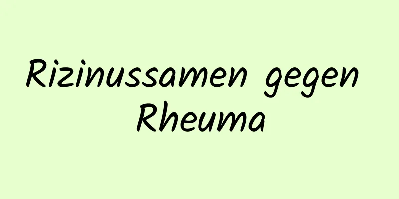 Rizinussamen gegen Rheuma