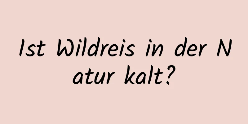 Ist Wildreis in der Natur kalt?