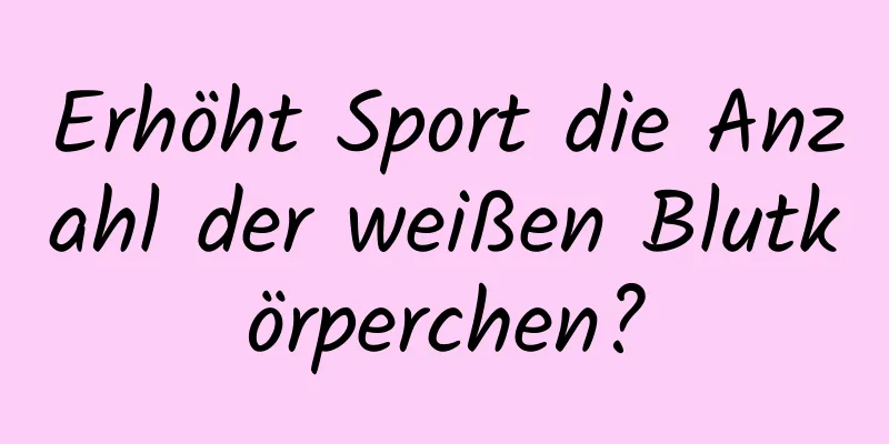 Erhöht Sport die Anzahl der weißen Blutkörperchen?