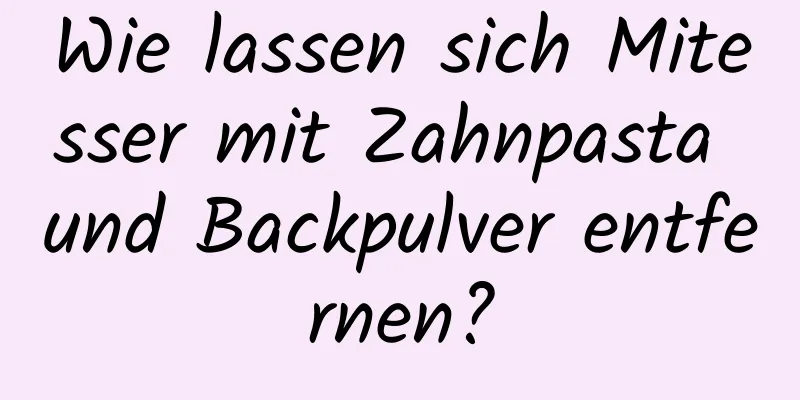 Wie lassen sich Mitesser mit Zahnpasta und Backpulver entfernen?