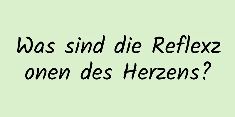 Was sind die Reflexzonen des Herzens?