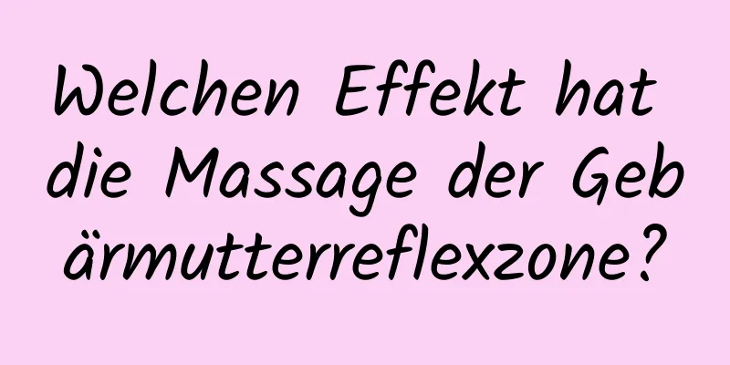 Welchen Effekt hat die Massage der Gebärmutterreflexzone?