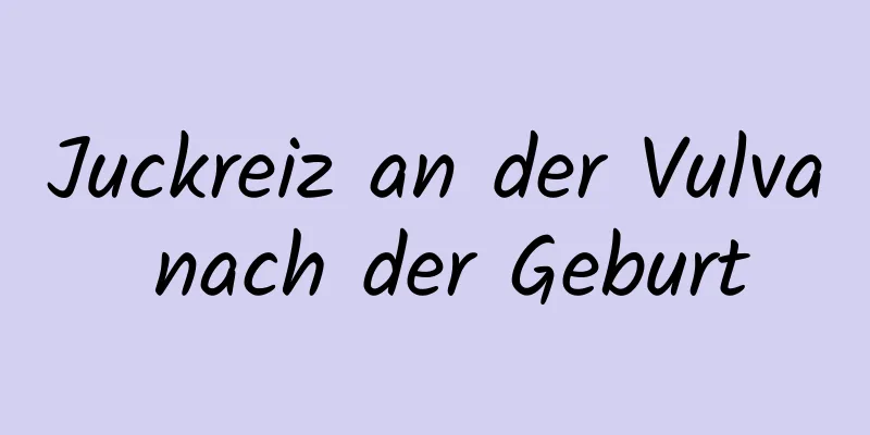 Juckreiz an der Vulva nach der Geburt