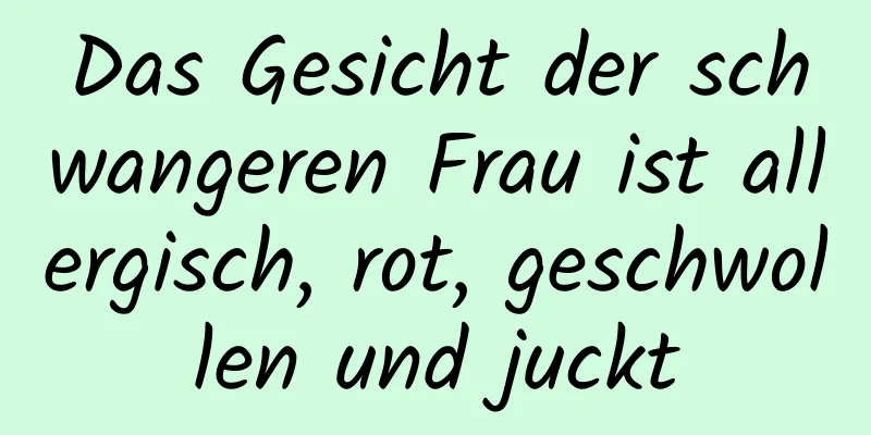 Das Gesicht der schwangeren Frau ist allergisch, rot, geschwollen und juckt