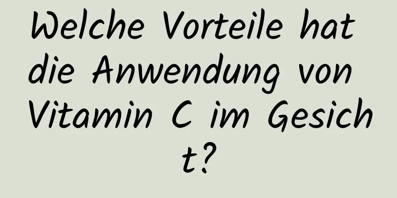 Welche Vorteile hat die Anwendung von Vitamin C im Gesicht?