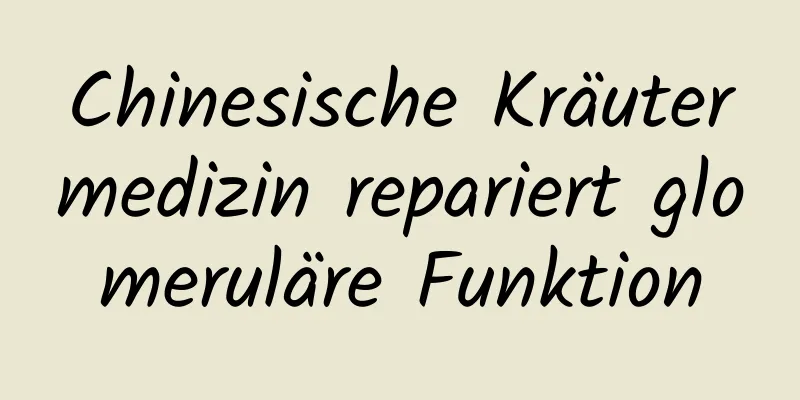 Chinesische Kräutermedizin repariert glomeruläre Funktion