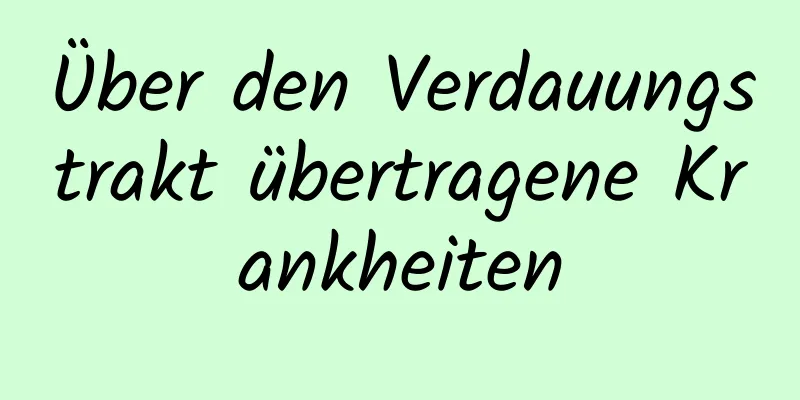 Über den Verdauungstrakt übertragene Krankheiten