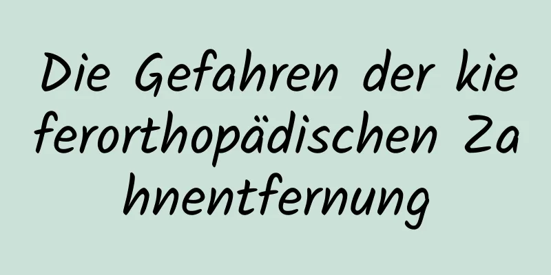 Die Gefahren der kieferorthopädischen Zahnentfernung