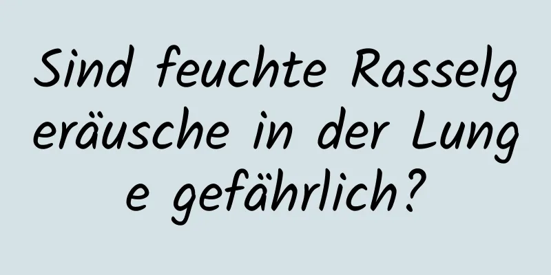 Sind feuchte Rasselgeräusche in der Lunge gefährlich?