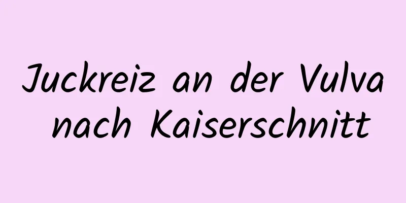 Juckreiz an der Vulva nach Kaiserschnitt