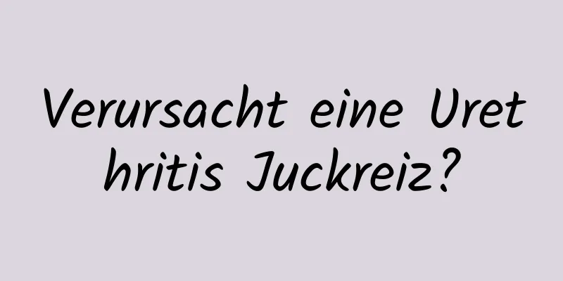 Verursacht eine Urethritis Juckreiz?