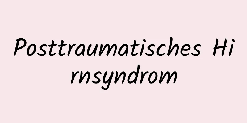 Posttraumatisches Hirnsyndrom