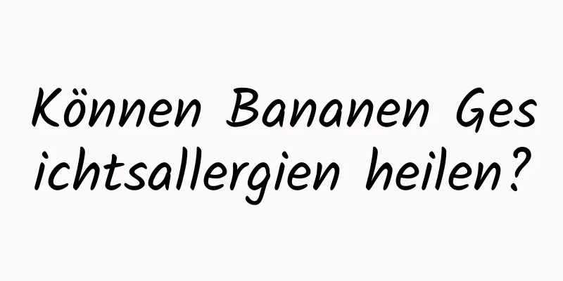 Können Bananen Gesichtsallergien heilen?