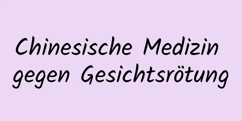 Chinesische Medizin gegen Gesichtsrötung