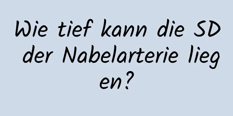 Wie tief kann die SD der Nabelarterie liegen?