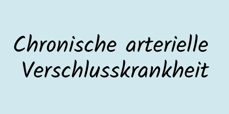 Chronische arterielle Verschlusskrankheit