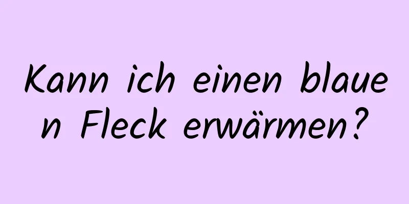 Kann ich einen blauen Fleck erwärmen?