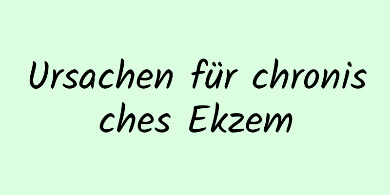 Ursachen für chronisches Ekzem