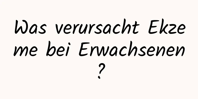 Was verursacht Ekzeme bei Erwachsenen?