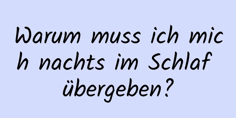 Warum muss ich mich nachts im Schlaf übergeben?