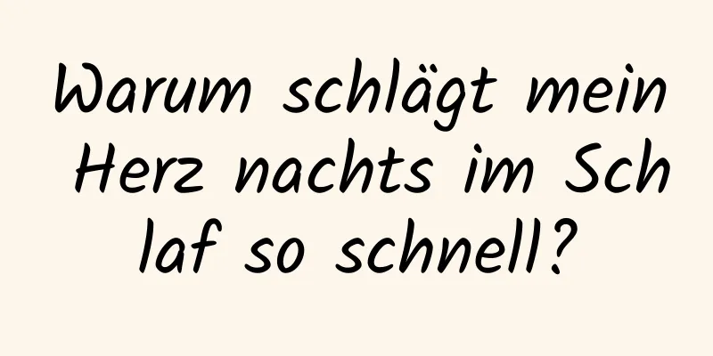 Warum schlägt mein Herz nachts im Schlaf so schnell?