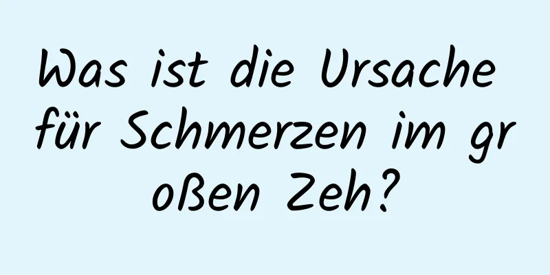 Was ist die Ursache für Schmerzen im großen Zeh?