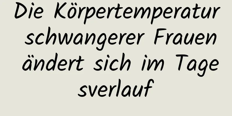 Die Körpertemperatur schwangerer Frauen ändert sich im Tagesverlauf