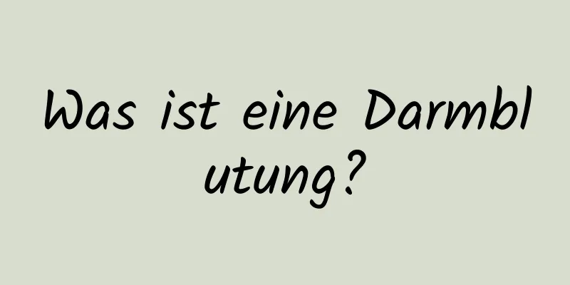 Was ist eine Darmblutung?