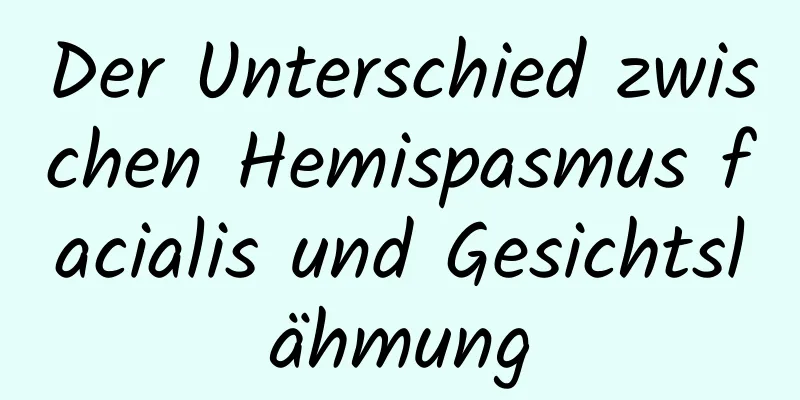 Der Unterschied zwischen Hemispasmus facialis und Gesichtslähmung