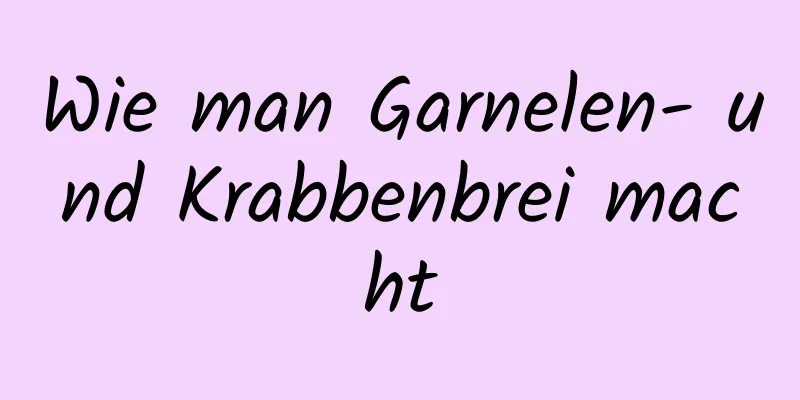 Wie man Garnelen- und Krabbenbrei macht