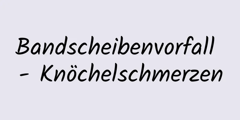 Bandscheibenvorfall - Knöchelschmerzen