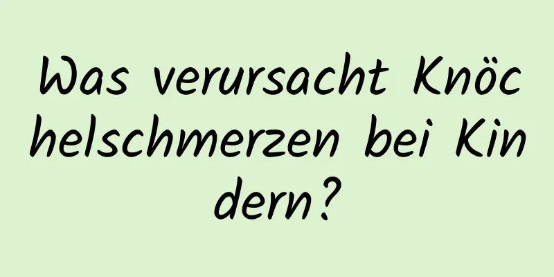 Was verursacht Knöchelschmerzen bei Kindern?