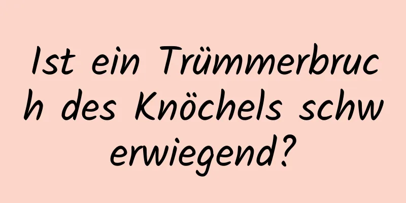 Ist ein Trümmerbruch des Knöchels schwerwiegend?