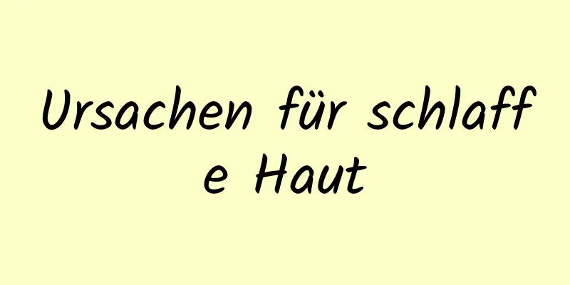 Ursachen für schlaffe Haut