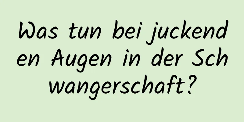 Was tun bei juckenden Augen in der Schwangerschaft?