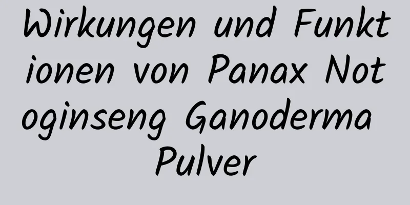 Wirkungen und Funktionen von Panax Notoginseng Ganoderma Pulver