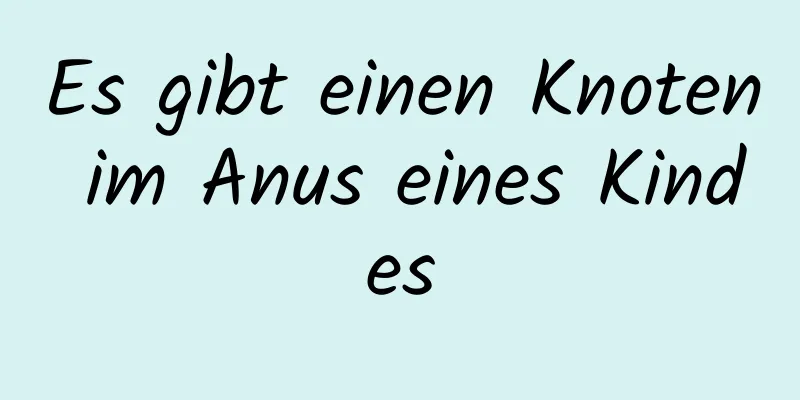 Es gibt einen Knoten im Anus eines Kindes