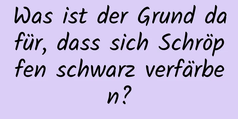 Was ist der Grund dafür, dass sich Schröpfen schwarz verfärben?