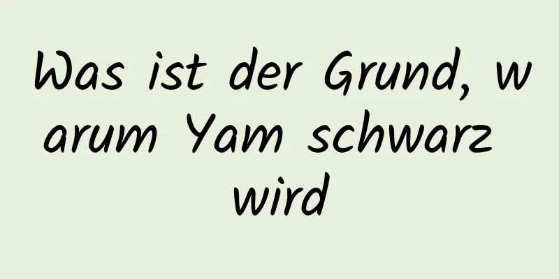 Was ist der Grund, warum Yam schwarz wird