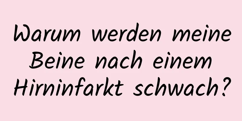 Warum werden meine Beine nach einem Hirninfarkt schwach?