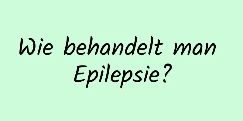 Wie behandelt man Epilepsie?