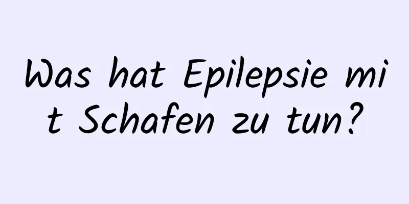 Was hat Epilepsie mit Schafen zu tun?