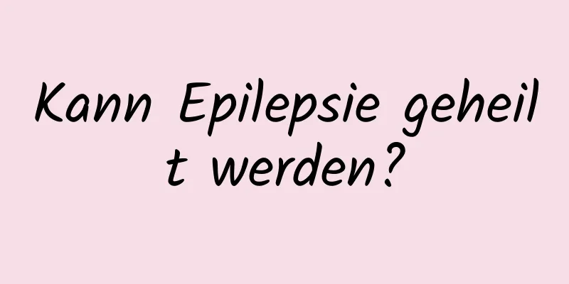 Kann Epilepsie geheilt werden?