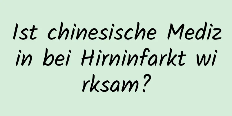 Ist chinesische Medizin bei Hirninfarkt wirksam?