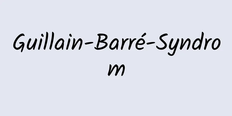 Guillain-Barré-Syndrom