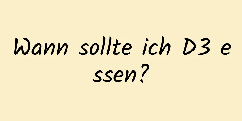 Wann sollte ich D3 essen?