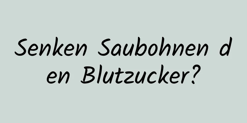 Senken Saubohnen den Blutzucker?